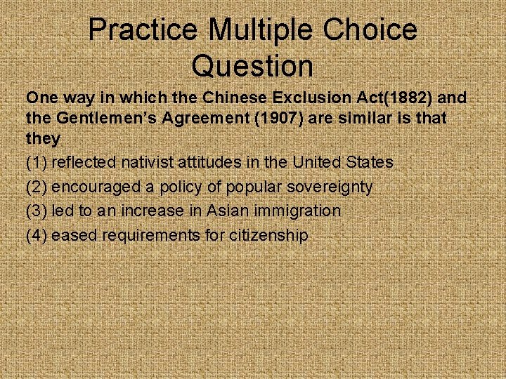 Practice Multiple Choice Question One way in which the Chinese Exclusion Act(1882) and the