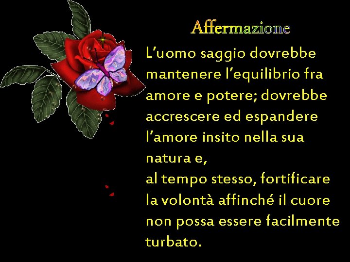 Affermazione L’uomo saggio dovrebbe mantenere l’equilibrio fra amore e potere; dovrebbe accrescere ed espandere