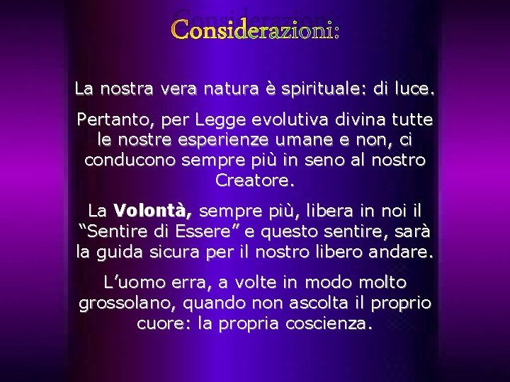 Considerazioni: La nostra vera natura è spirituale: di luce. Pertanto, per Legge evolutiva divina