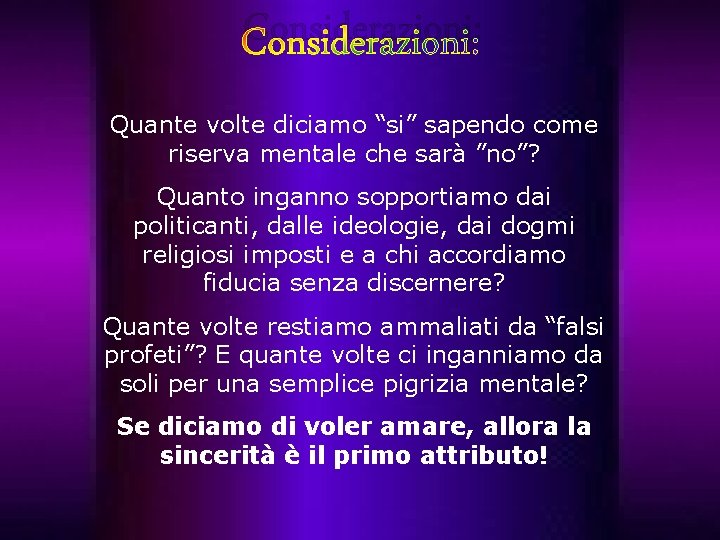 Considerazioni: Quante volte diciamo “si” sapendo come riserva mentale che sarà ”no”? Quanto inganno