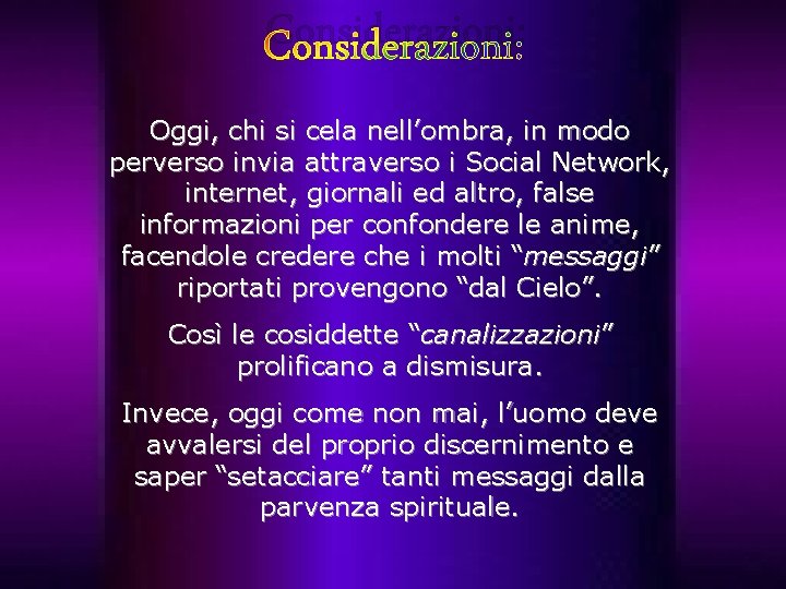 Considerazioni: Oggi, chi si cela nell’ombra, in modo perverso invia attraverso i Social Network,