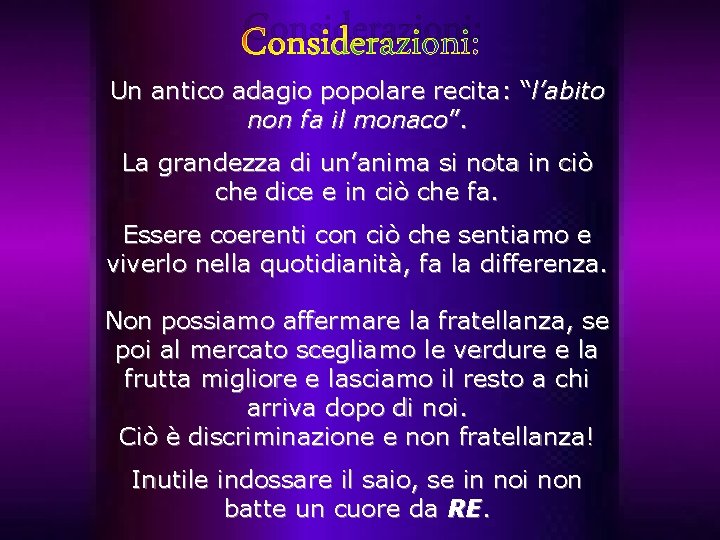 Considerazioni: Un antico adagio popolare recita: “l’abito non fa il monaco”. La grandezza di