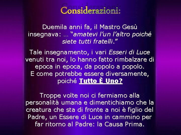 Considerazioni: Duemila anni fa, il Mastro Gesù insegnava: … “amatevi l’un l’altro poiché siete