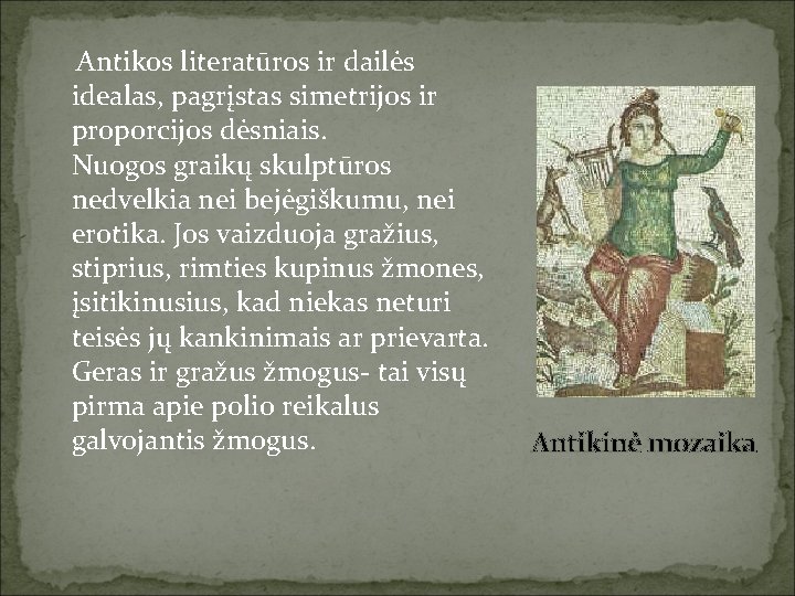 Antikos literatūros ir dailės idealas, pagrįstas simetrijos ir proporcijos dėsniais. Nuogos graikų skulptūros nedvelkia