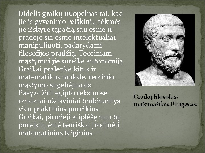 Didelis graikų nuopelnas tai, kad jie iš gyvenimo reiškinių tėkmės jie išskyrė tąpačią sau