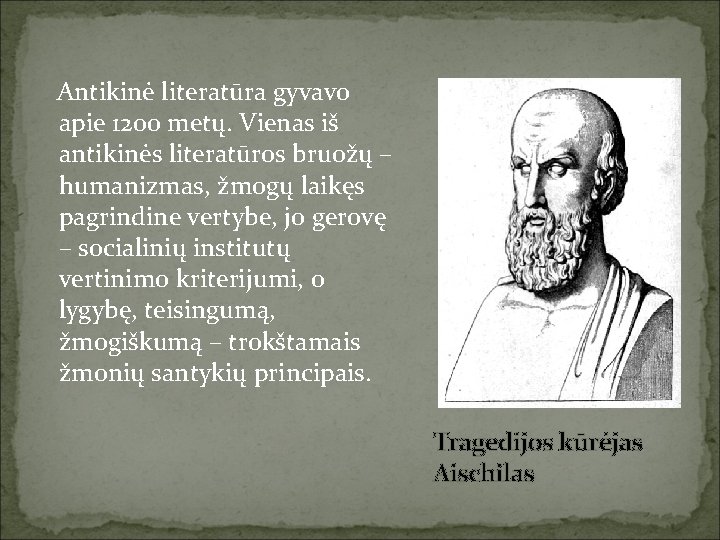 Antikinė literatūra gyvavo apie 1200 metų. Vienas iš antikinės literatūros bruožų – humanizmas, žmogų