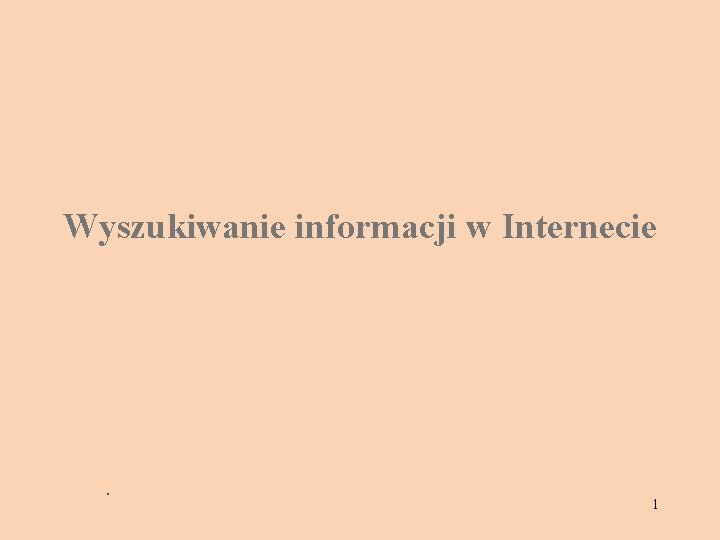 Wyszukiwanie informacji w Internecie . 1 