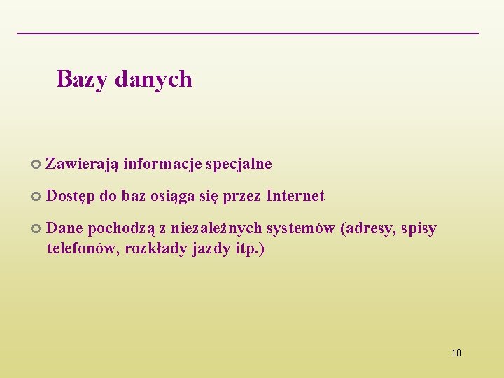 Bazy danych Zawierają informacje specjalne Dostęp do baz osiąga się przez Internet Dane pochodzą