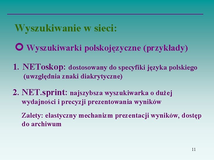 Wyszukiwanie w sieci: Wyszukiwarki polskojęzyczne (przykłady) 1. NEToskop: dostosowany do specyfiki języka polskiego (uwzględnia