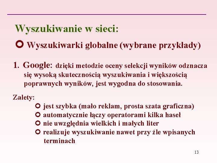 Wyszukiwanie w sieci: Wyszukiwarki globalne (wybrane przykłady) 1. Google: dzięki metodzie oceny selekcji wyników