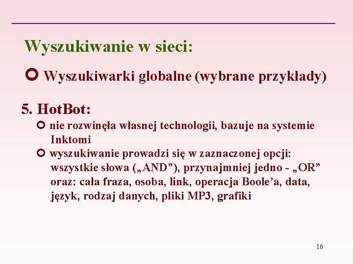 Wyszukiwanie w sieci: Wyszukiwarki globalne (wybrane przykłady) 5. Hot. Bot: nie rozwinęła własnej technologii,