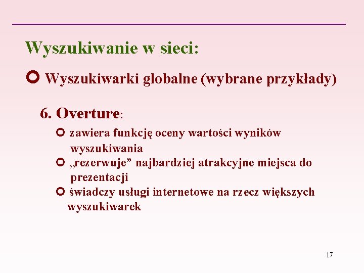 Wyszukiwanie w sieci: Wyszukiwarki globalne (wybrane przykłady) 6. Overture: zawiera funkcję oceny wartości wyników