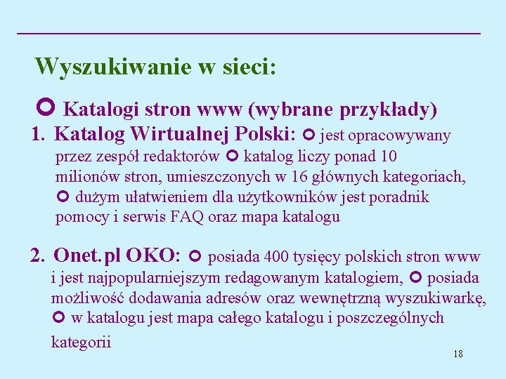 Wyszukiwanie w sieci: Katalogi stron www (wybrane przykłady) 1. Katalog Wirtualnej Polski: jest opracowywany