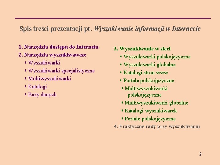 Spis treści prezentacji pt. Wyszukiwanie informacji w Internecie 1. Narzędzia dostępu do Internetu 2.