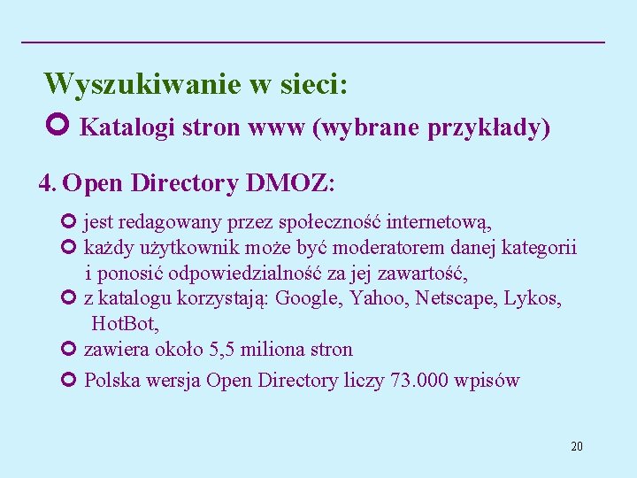Wyszukiwanie w sieci: Katalogi stron www (wybrane przykłady) 4. Open Directory DMOZ: jest redagowany