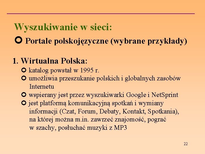 Wyszukiwanie w sieci: Portale polskojęzyczne (wybrane przykłady) 1. Wirtualna Polska: katalog powstał w 1995