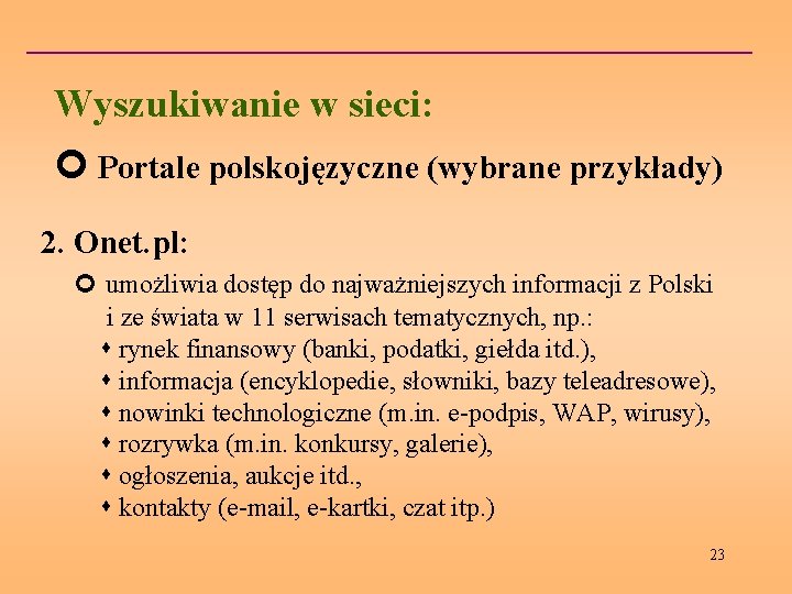 Wyszukiwanie w sieci: Portale polskojęzyczne (wybrane przykłady) 2. Onet. pl: umożliwia dostęp do najważniejszych