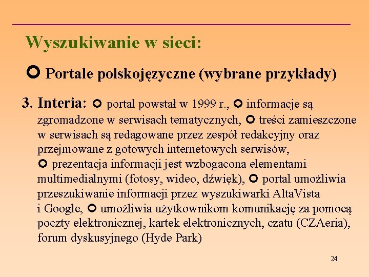 Wyszukiwanie w sieci: Portale polskojęzyczne (wybrane przykłady) 3. Interia: portal powstał w 1999 r.