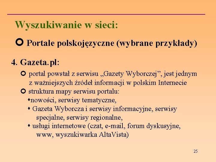 Wyszukiwanie w sieci: Portale polskojęzyczne (wybrane przykłady) 4. Gazeta. pl: portal powstał z serwisu