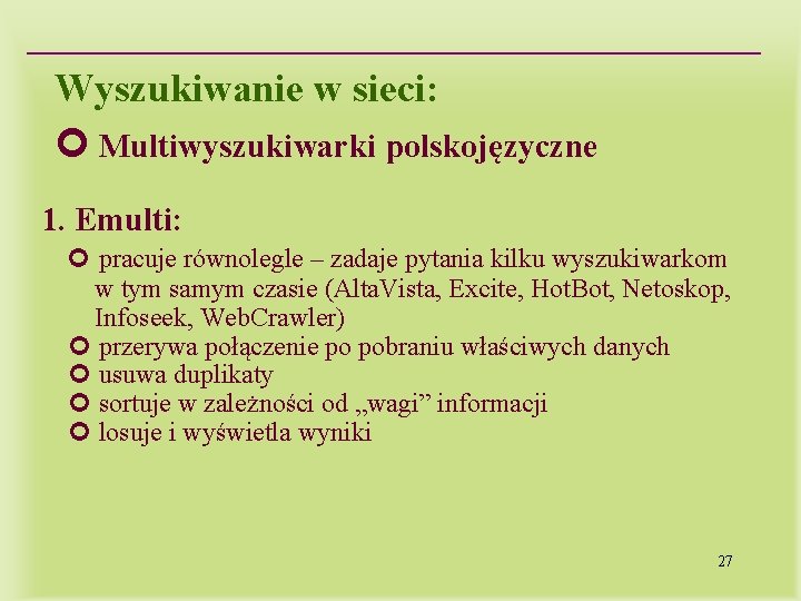 Wyszukiwanie w sieci: Multiwyszukiwarki polskojęzyczne 1. Emulti: pracuje równolegle – zadaje pytania kilku wyszukiwarkom