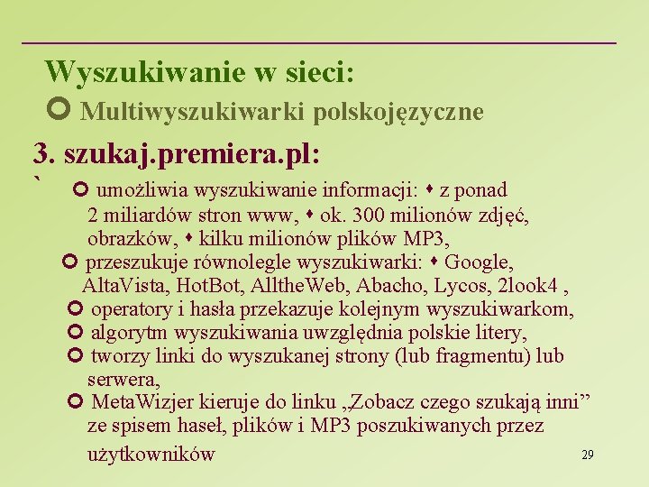 Wyszukiwanie w sieci: Multiwyszukiwarki polskojęzyczne 3. szukaj. premiera. pl: ` umożliwia wyszukiwanie informacji: z