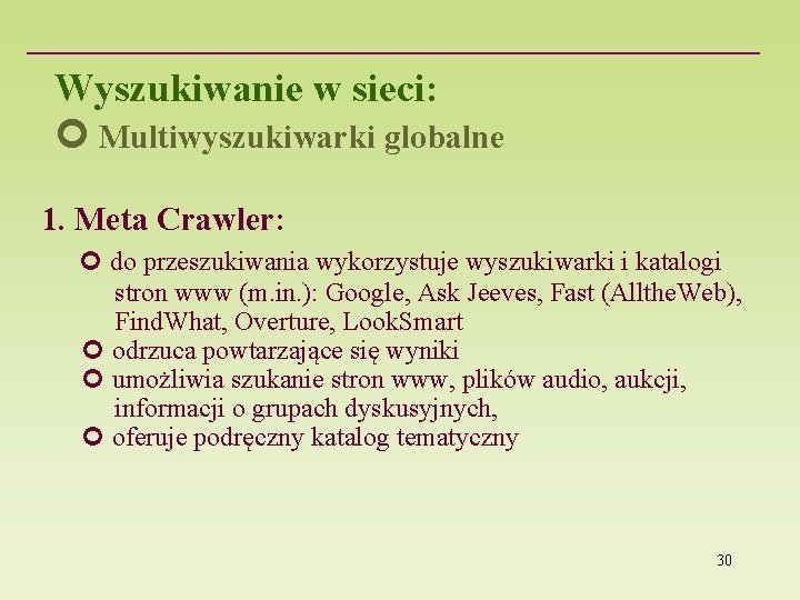 Wyszukiwanie w sieci: Multiwyszukiwarki globalne 1. Meta Crawler: do przeszukiwania wykorzystuje wyszukiwarki i katalogi