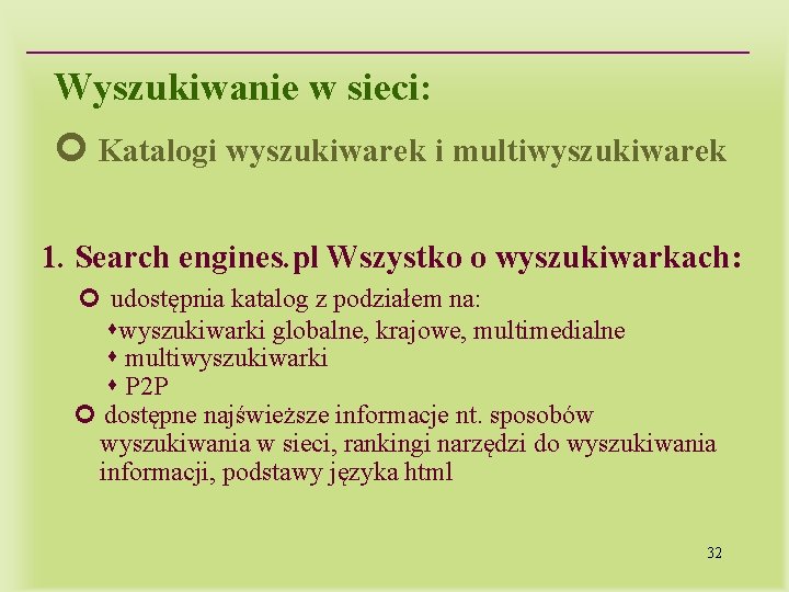 Wyszukiwanie w sieci: Katalogi wyszukiwarek i multiwyszukiwarek 1. Search engines. pl Wszystko o wyszukiwarkach: