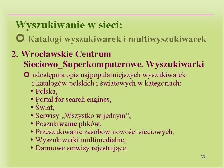 Wyszukiwanie w sieci: Katalogi wyszukiwarek i multiwyszukiwarek 2. Wrocławskie Centrum Sieciowo_Superkomputerowe. Wyszukiwarki udostępnia opis