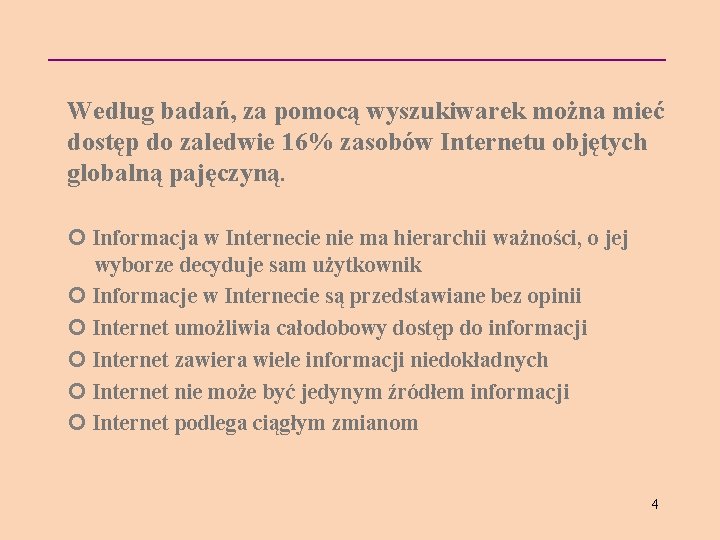 Według badań, za pomocą wyszukiwarek można mieć dostęp do zaledwie 16% zasobów Internetu objętych