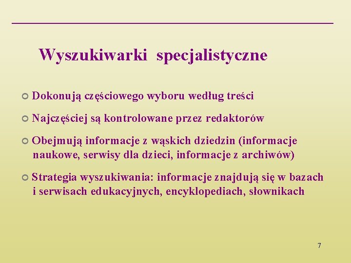 Wyszukiwarki specjalistyczne Dokonują częściowego wyboru według treści Najczęściej są kontrolowane przez redaktorów Obejmują informacje