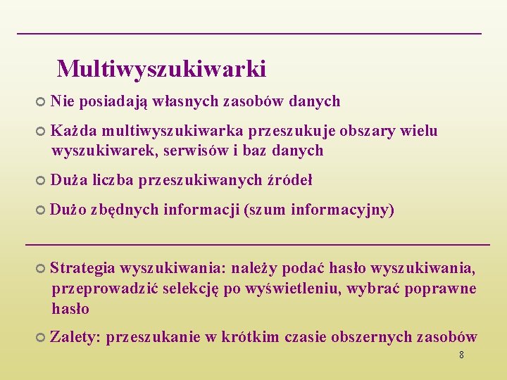 Multiwyszukiwarki Nie posiadają własnych zasobów danych Każda multiwyszukiwarka przeszukuje obszary wielu wyszukiwarek, serwisów i