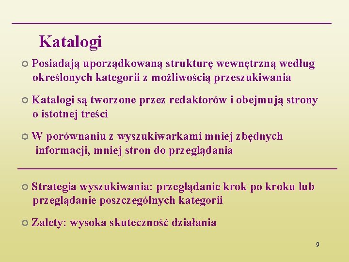 Katalogi Posiadają uporządkowaną strukturę wewnętrzną według określonych kategorii z możliwością przeszukiwania Katalogi są tworzone