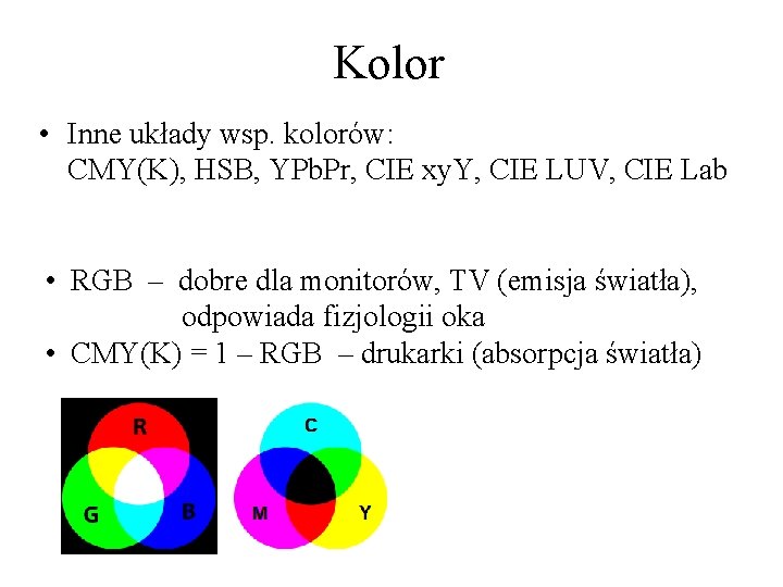 Kolor • Inne układy wsp. kolorów: CMY(K), HSB, YPb. Pr, CIE xy. Y, CIE