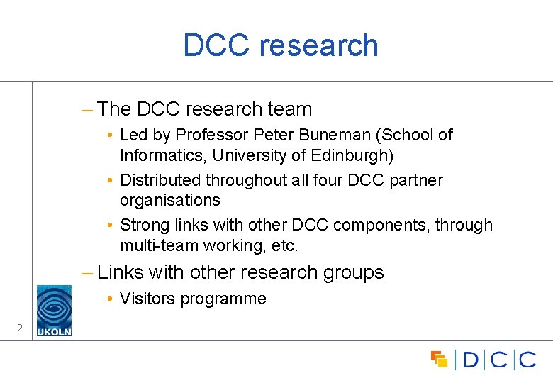 DCC research – The DCC research team • Led by Professor Peter Buneman (School