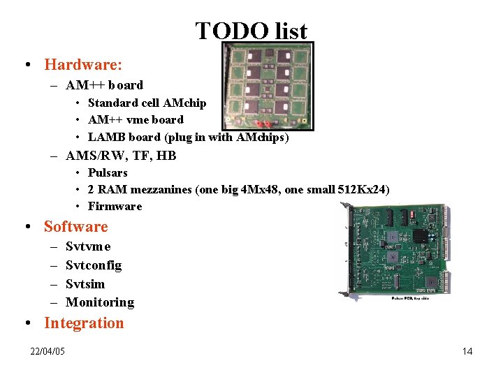 TODO list • Hardware: – AM++ board • Standard cell AMchip • AM++ vme