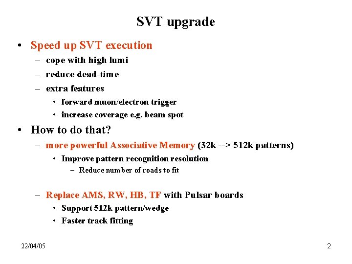 SVT upgrade • Speed up SVT execution – cope with high lumi – reduce