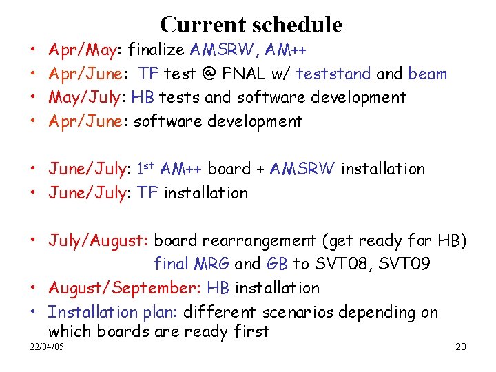  • • Current schedule Apr/May: finalize AMSRW, AM++ Apr/June: TF test @ FNAL