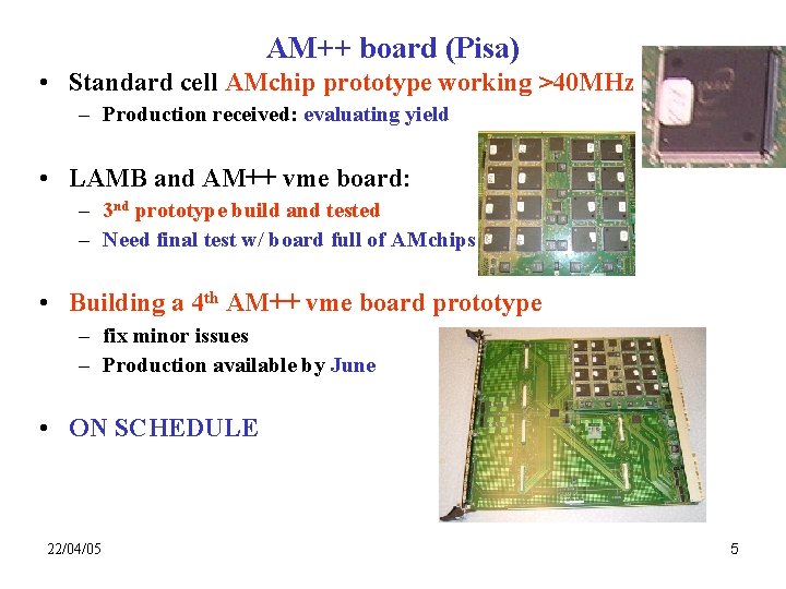 AM++ board (Pisa) • Standard cell AMchip prototype working >40 MHz – Production received: