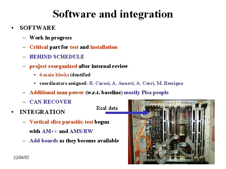 Software and integration • SOFTWARE – Work in progress – Critical part for test