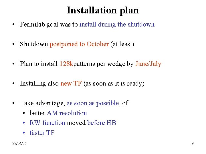 Installation plan • Fermilab goal was to install during the shutdown • Shutdown postponed