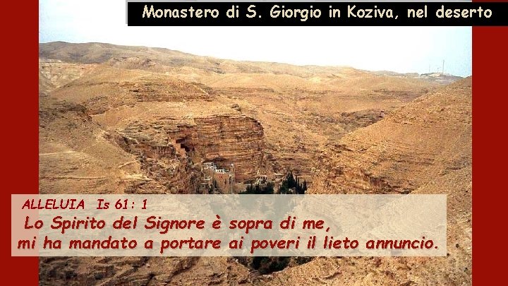 Monastero di S. Giorgio in Koziva, nel deserto ALLELUIA Is 61: 1 Lo Spirito