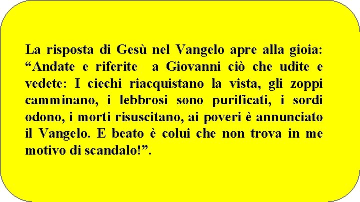 La risposta di Gesù nel Vangelo apre alla gioia: “Andate e riferite a Giovanni