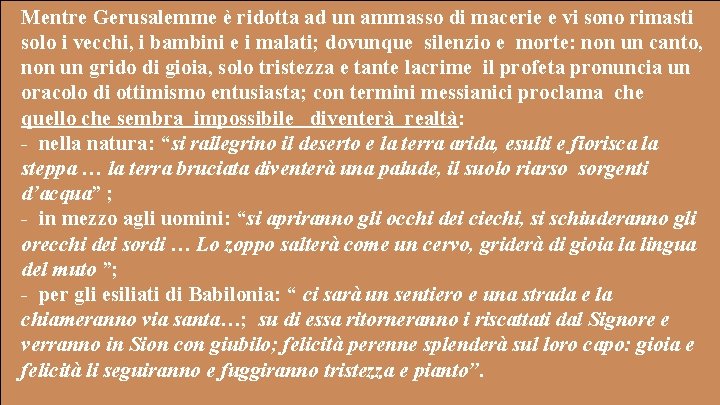 Mentre Gerusalemme è ridotta ad un ammasso di macerie e vi sono rimasti solo