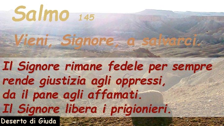 Salmo 145 Vieni, Signore, a salvarci. Il Signore rimane fedele per sempre rende giustizia