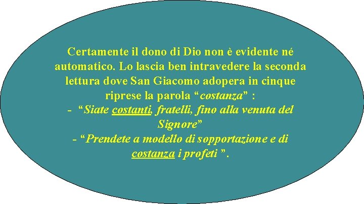 Certamente il dono di Dio non è evidente né automatico. Lo lascia ben intravedere