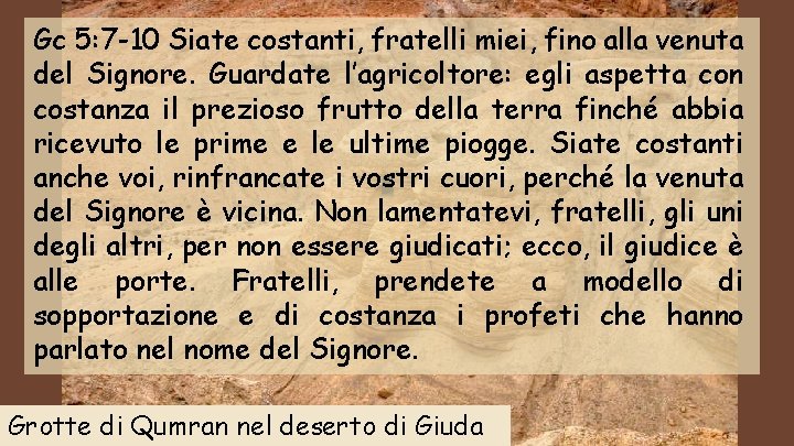 Gc 5: 7 -10 Siate costanti, fratelli miei, fino alla venuta del Signore. Guardate