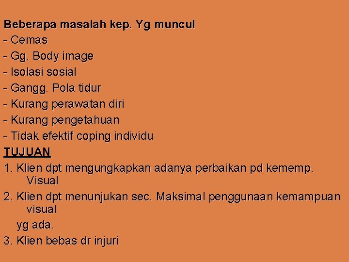 Beberapa masalah kep. Yg muncul - Cemas - Gg. Body image - Isolasi sosial