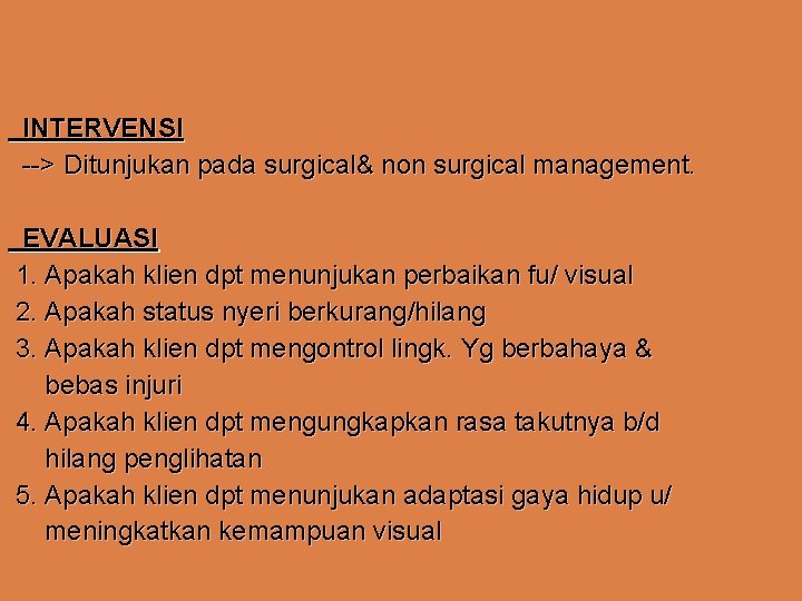 INTERVENSI --> Ditunjukan pada surgical& non surgical management. EVALUASI 1. Apakah klien dpt menunjukan