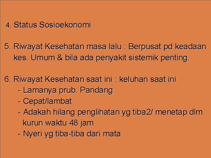 4. Status Sosioekonomi 5. Riwayat Kesehatan masa lalu : Berpusat pd keadaan kes. Umum