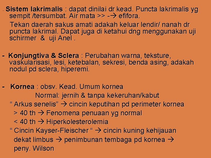 - Sistem lakrimalis : dapat dinilai dr kead. Puncta lakrimalis yg sempit /tersumbat. Air